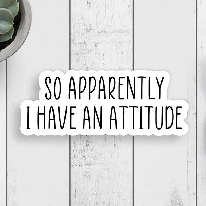 Sticker - Apparently I Have an Attitude Expression Design