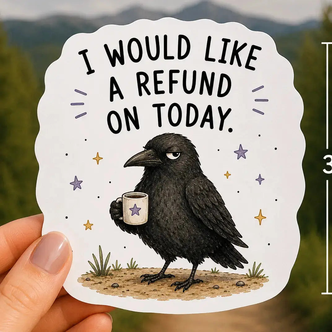 Sticker - Crow, I Would Like a Refund Mildly Overwhelmed