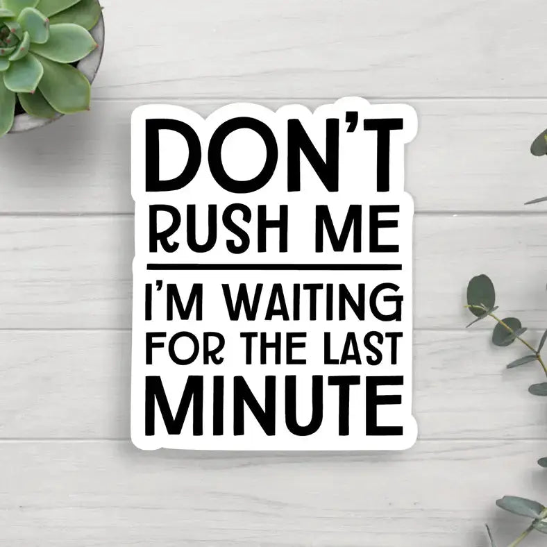 Sticker - Don't Rush Me Expression Design