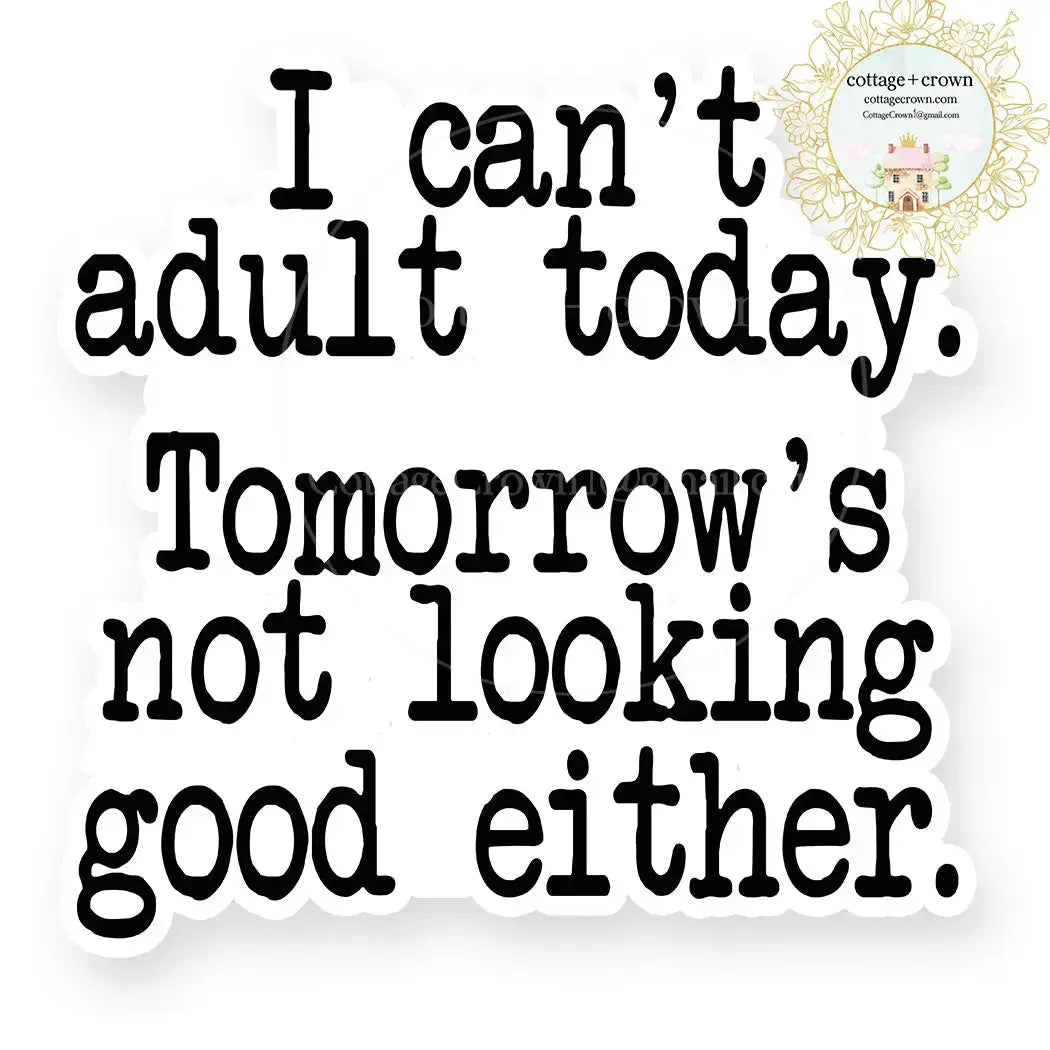 Sticker - I Can't Adult Today Cottage + Crown
