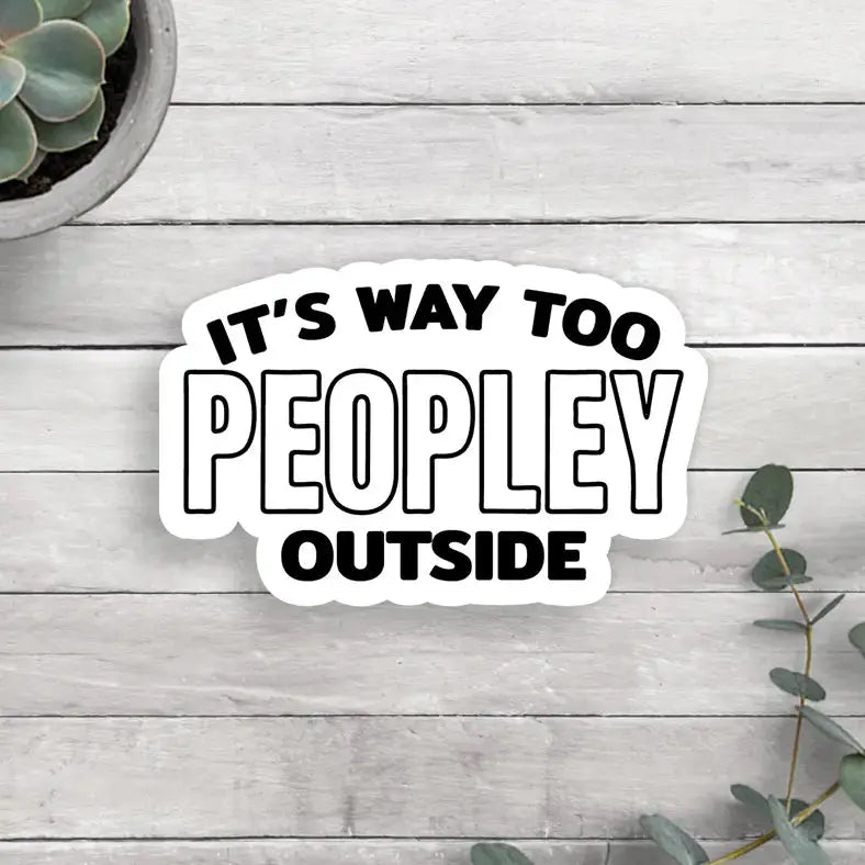 Sticker - It's Way Too Peopley Outside Moonlight Makers