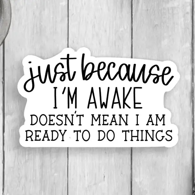 Sticker - Just Because I'm Awake Expression Design